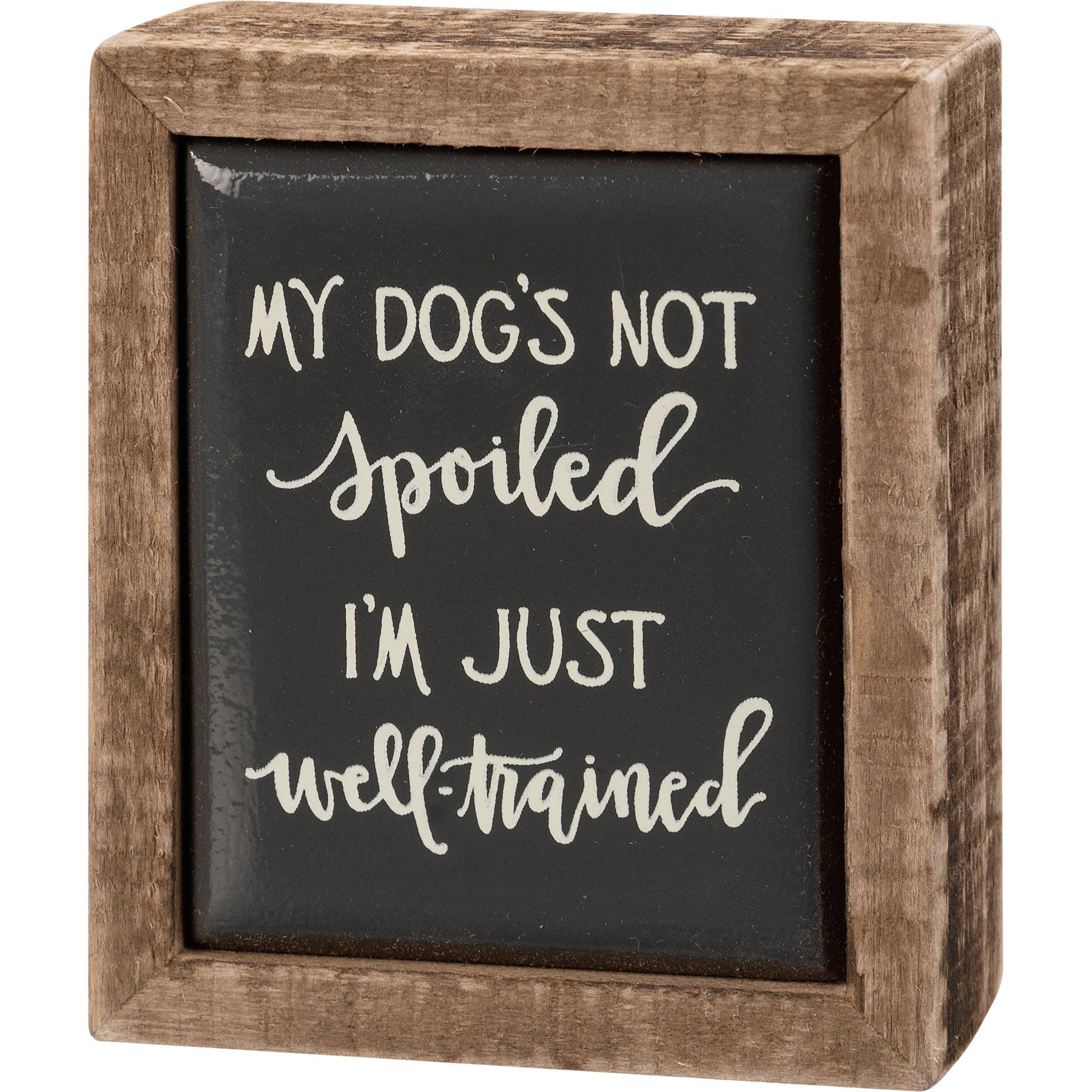 My Dog's Not Spoiled Box Sign Mini