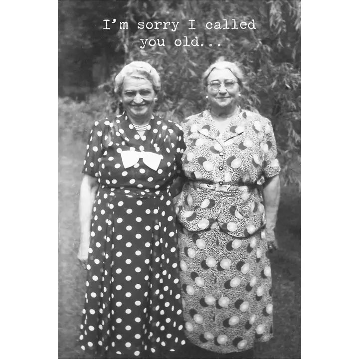 I'm Sorry I Called You Old - Just For Fun/Age Card