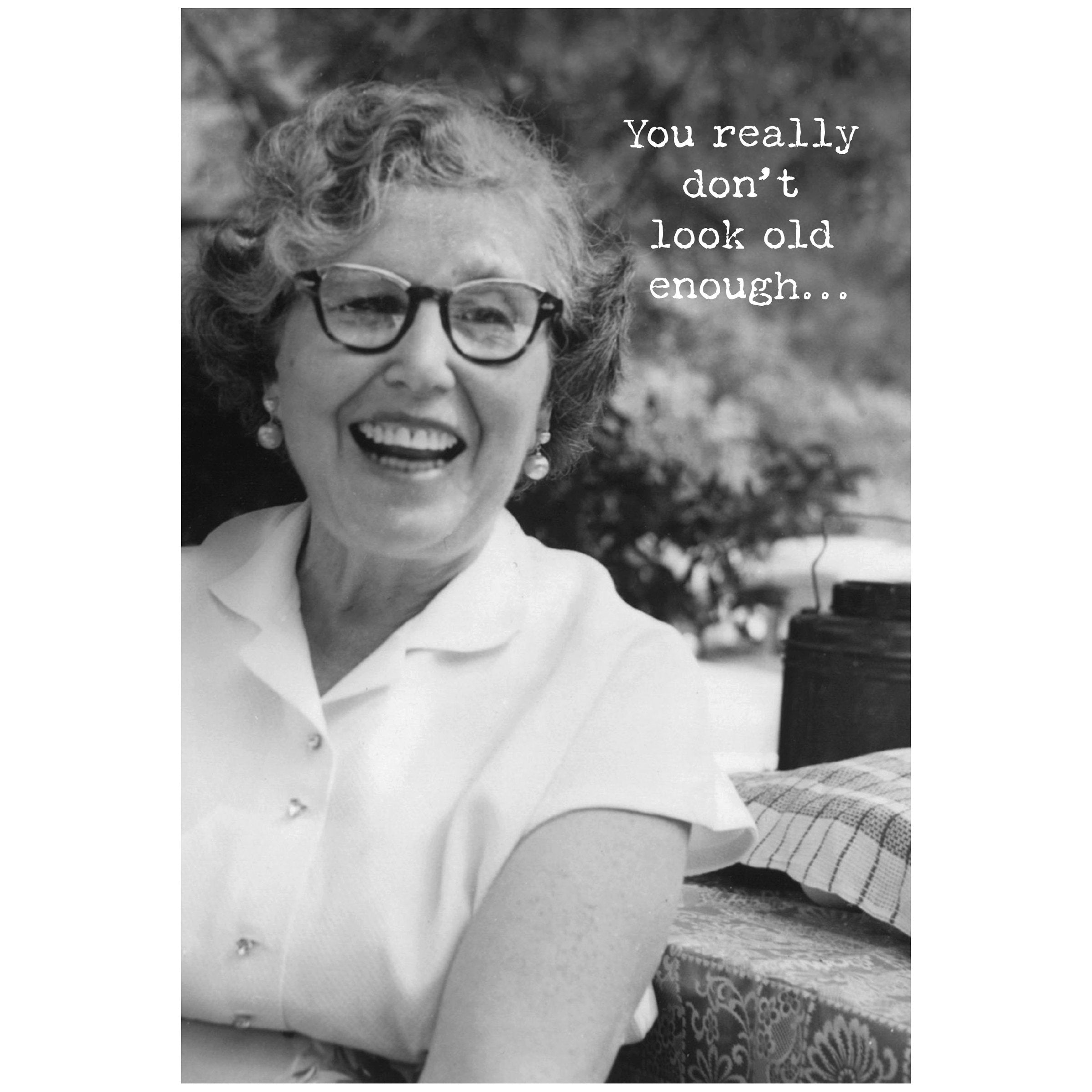 You Don't Look Old Enough Greeting Card