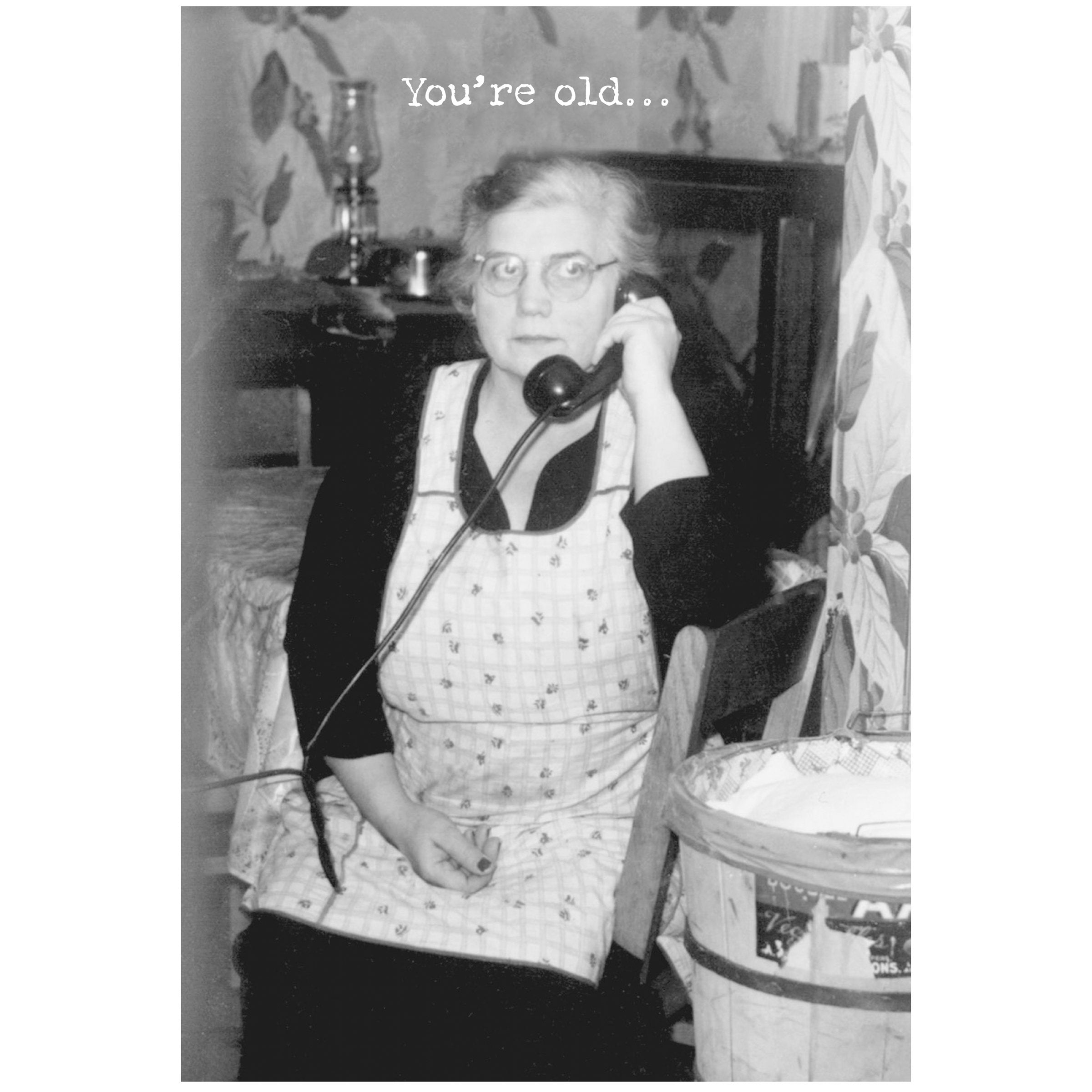 You're Old Happy Birthday Greeting Card