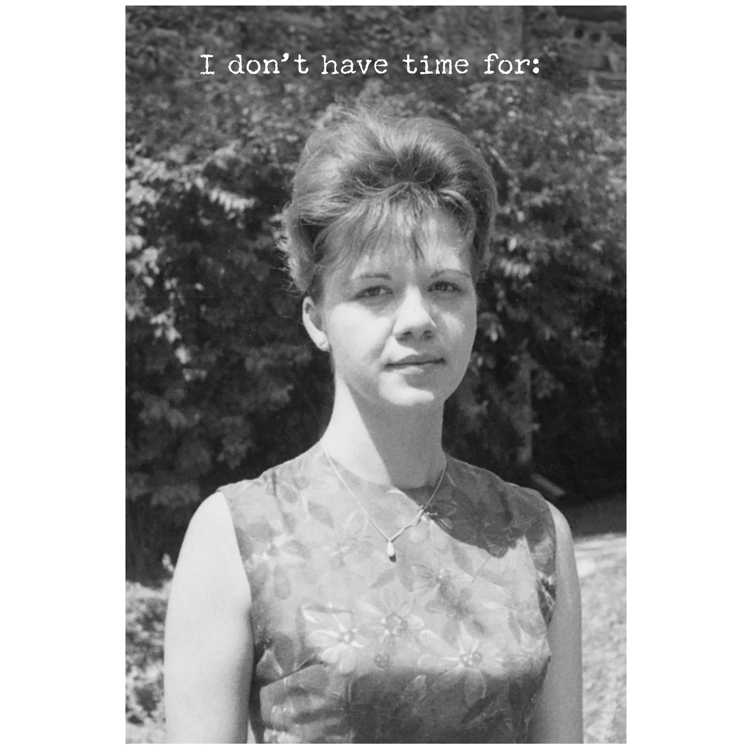 I Don't Have Time Greeting Card