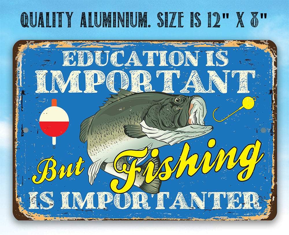 Education is Important But Fishing Is Importanter - Metal Sign