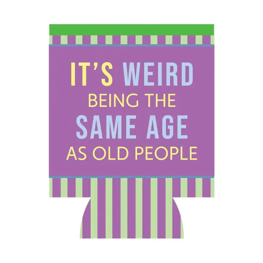 Funny purple and green can sleeve that says It’s weird being the same age as old people.