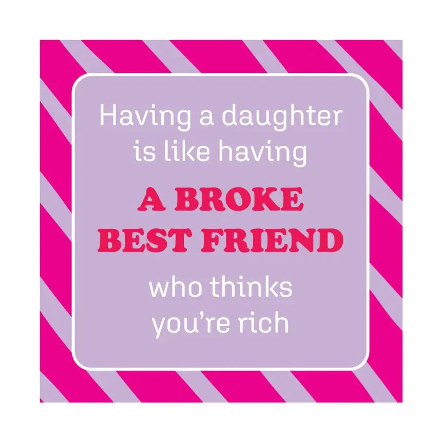 Funny pink and purple square magnet that says having a daughter is like having a broke best friend who thinks you’re rich.