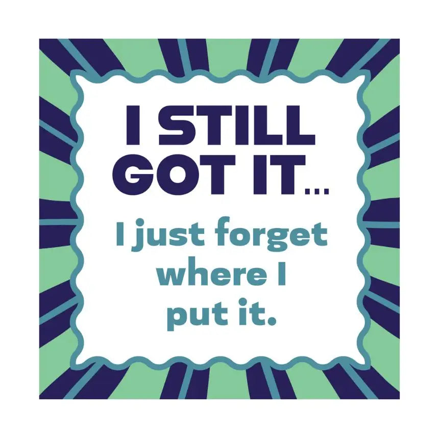 Funny square magnet that says I still got it, I just forget where I put it, with a green and navy retro-style design.