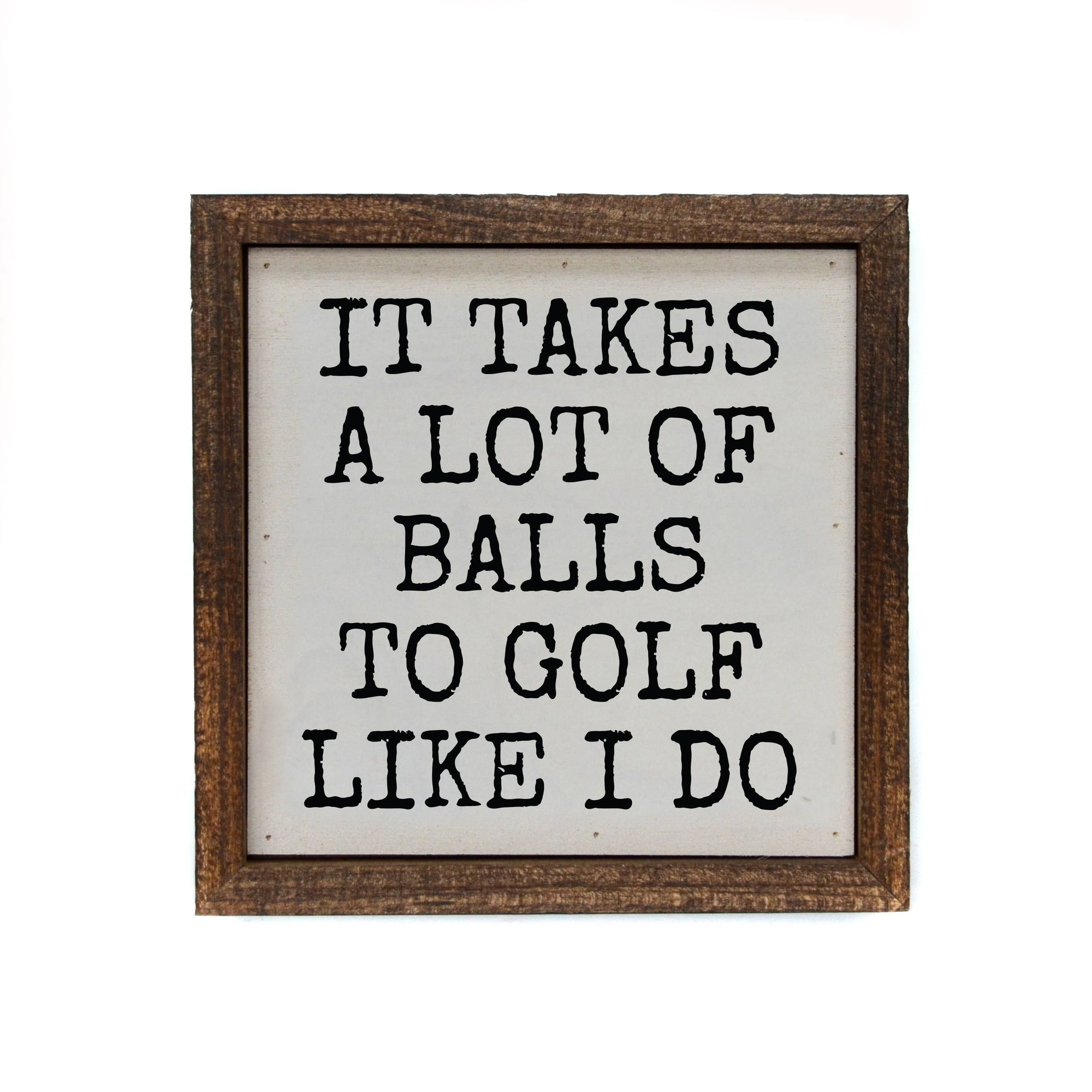 It Takes A Lot Of Golf Balls Funny Men's Gifts Sign