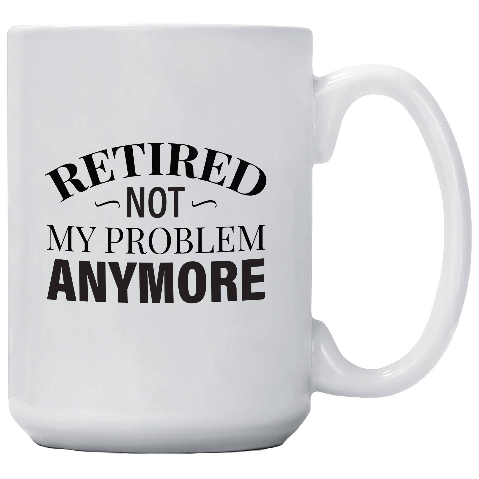 Retired Not My Problem Anymore Coffee Mug