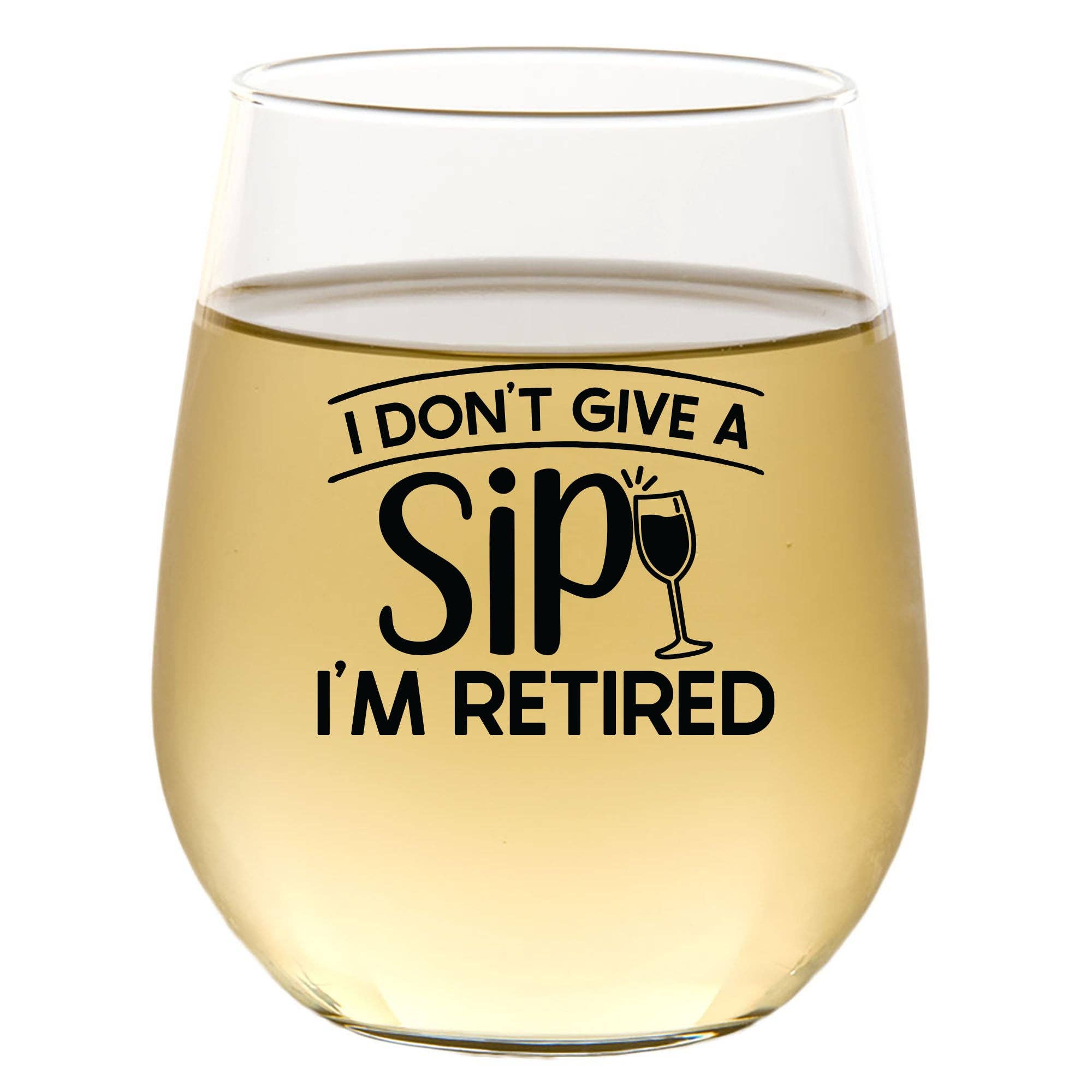 I Don't Give A Sip I'm Retired Wine Glass