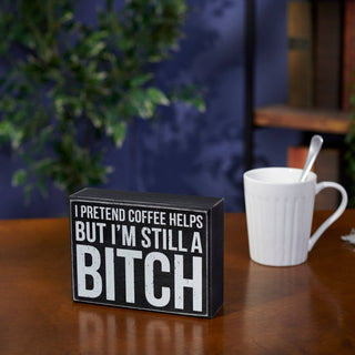I Pretend Coffee Helps Box Sign