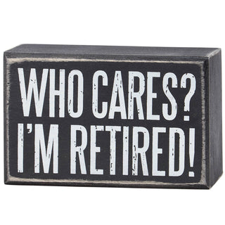 Who Cares I'm Retired Box Sign