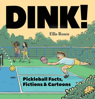 Dink! Pickleball Facts, Fictions & Cartoons