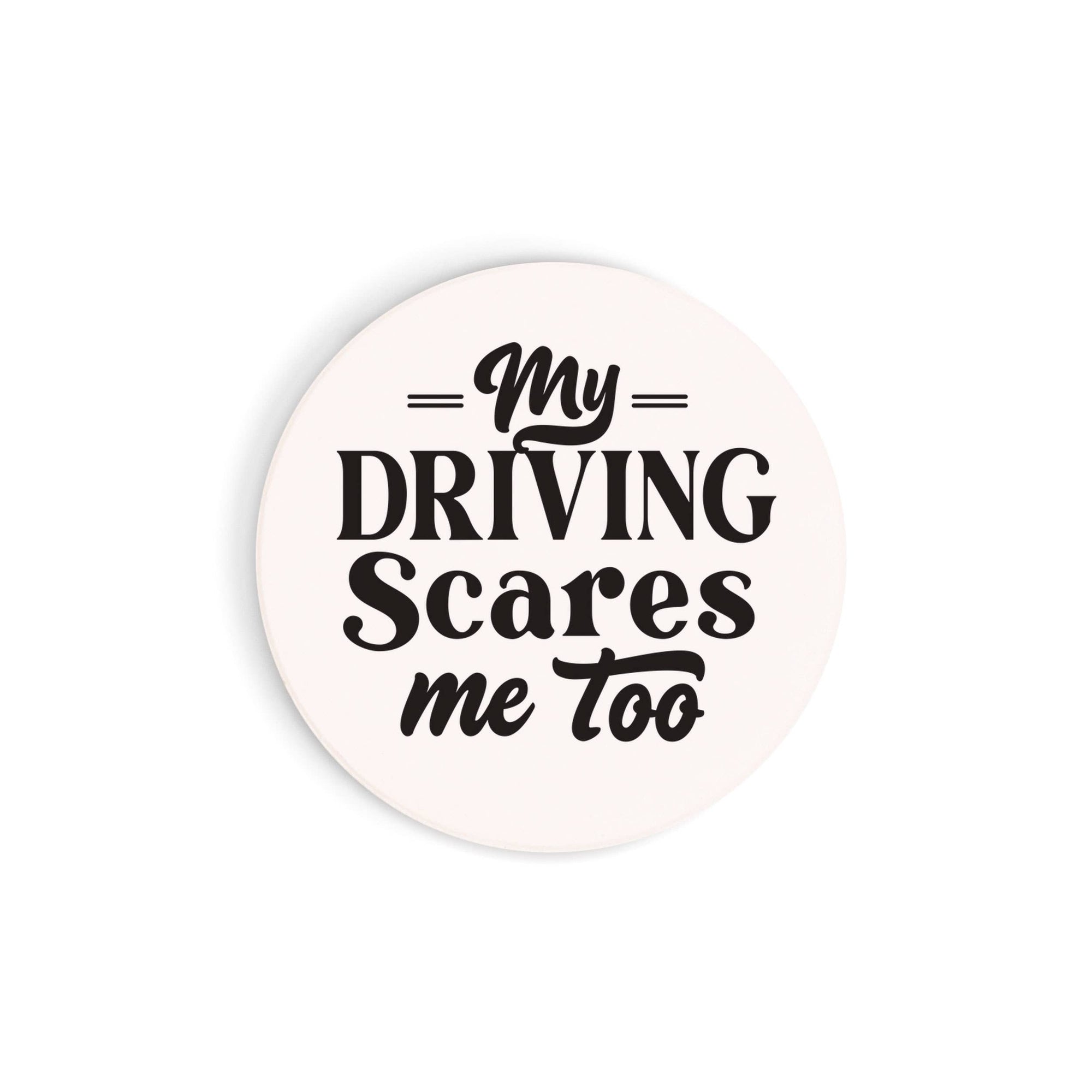 My Driving Scares Me Too Car Coaster