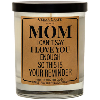 Mom I Can't Say I love You Enough Candle - Gift for Mom