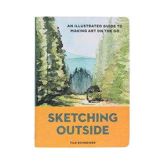 Sketching Outside: An Illustrated Guide to Making Art on the Go