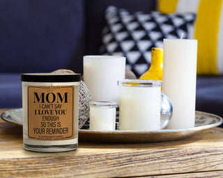 Mom I Can't Say I love You Enough Candle - Gift for Mom