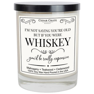 If You Were Whiskey You'd Be Really Expensive Birthday Gift