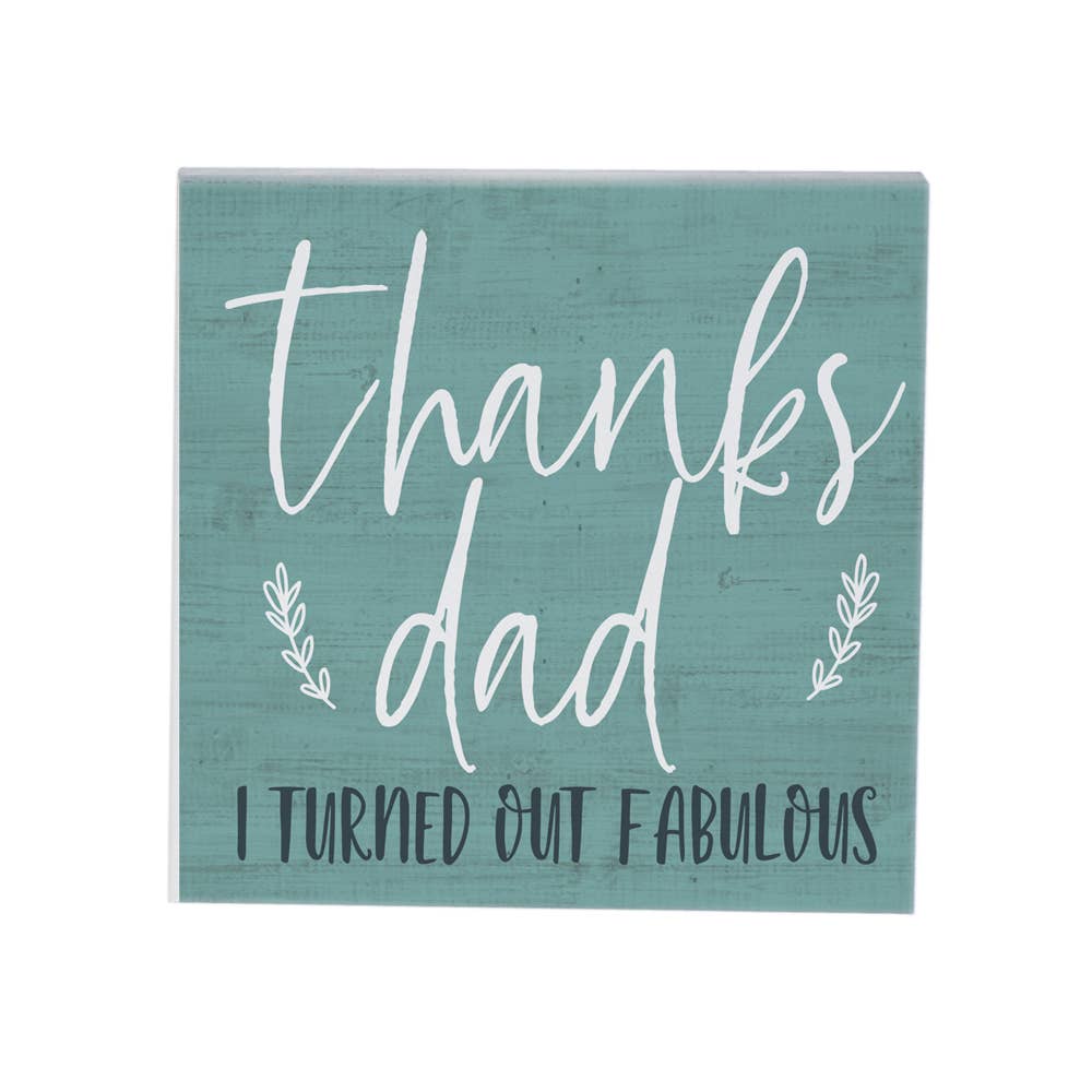 Thanks Dad - I Turned Out Fabulous Sign