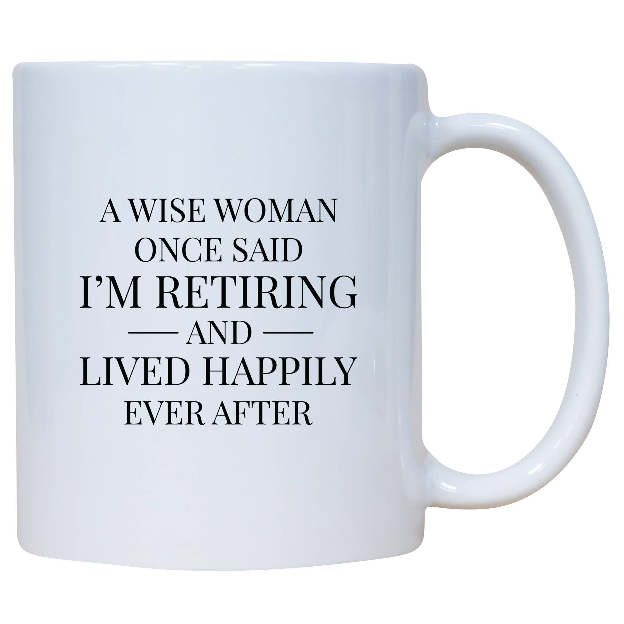 A Wise Woman Once Said I'm Retiring Funny Mug