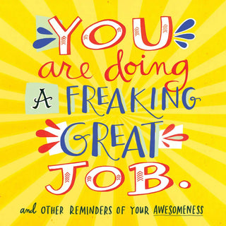 You Are Doing a Freaking Great Job.