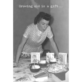 Growing Old Is A Gift Birthday Card