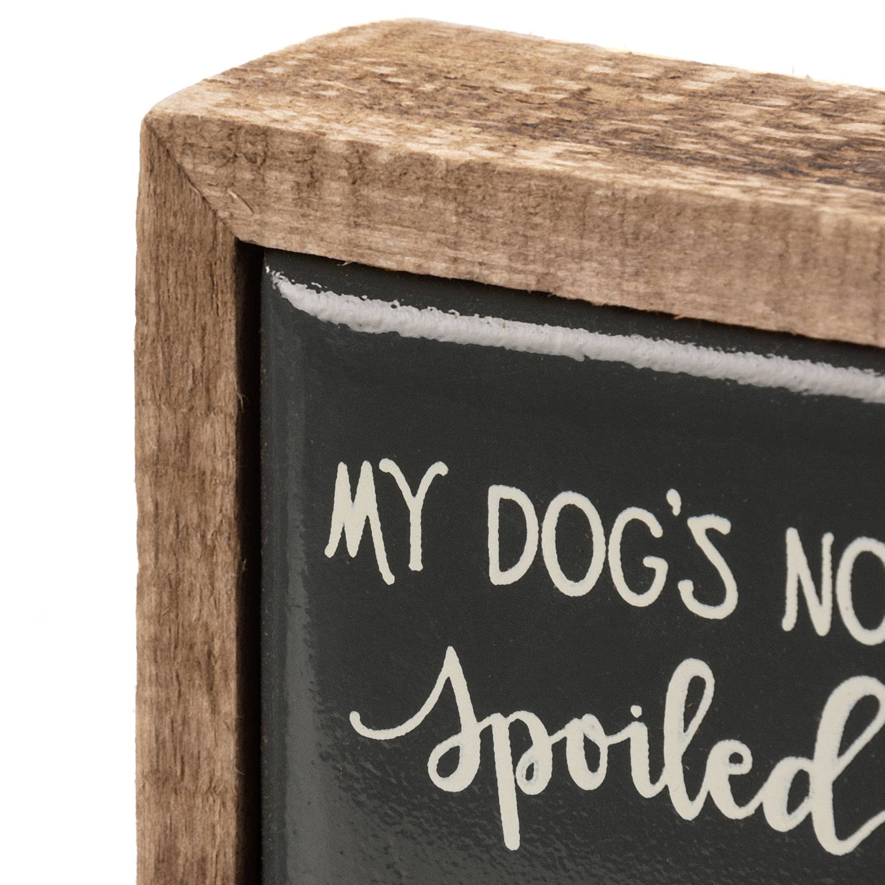My Dog's Not Spoiled Box Sign Mini