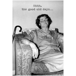 Ahhh The Good Old Days Greeting Card- Birthday