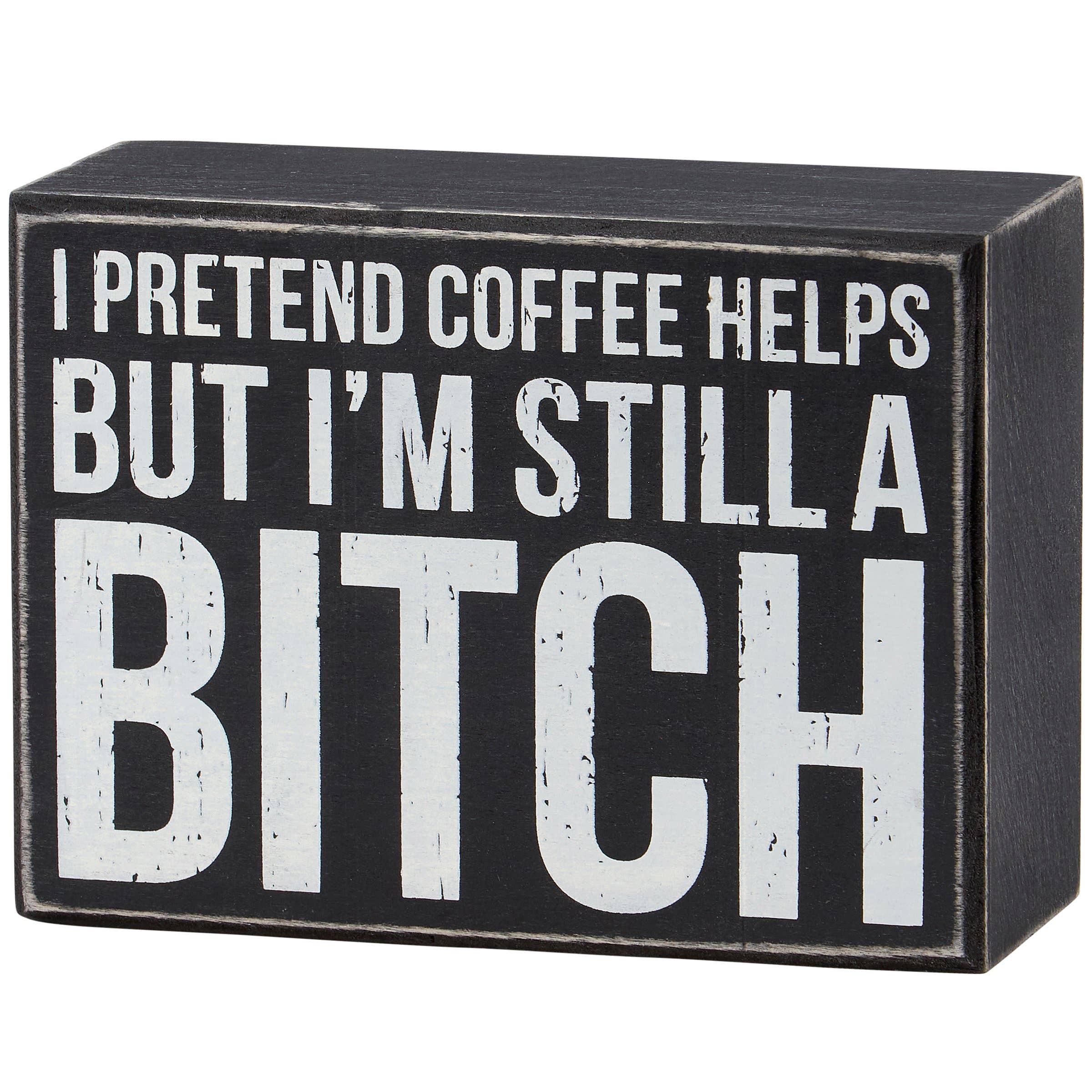 I Pretend Coffee Helps Box Sign