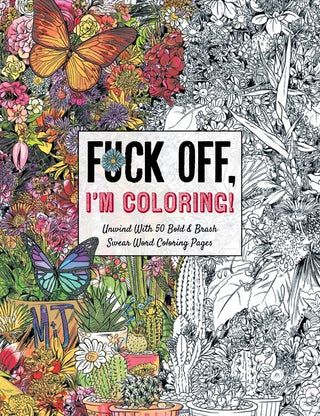 Fuck Off, I'm Coloring! Adult Swear Word Coloring Book