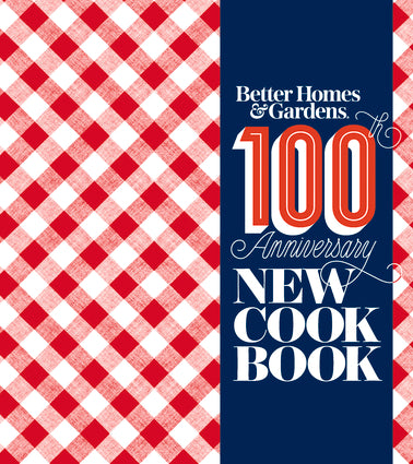 Better Homes. & Gardens 100th Anniversary Cookbook