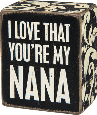 "I Love That You're My Nana" black and white distressed wooden box sign with floral trim by Primitives by Kathy — a sweet gift for grandma
