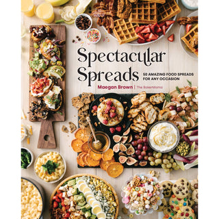 Spectacular Spreads by Maegan Brown: 50 Food Boards
