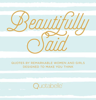 A square book cover design with the title 'Beautifully Said' in large gold script over light blue and white horizontal stripes. Smaller gold text reads 'Quotes by remarkable women and girls designed to make you think,' and the Quotabelle logo appears at the bottom.