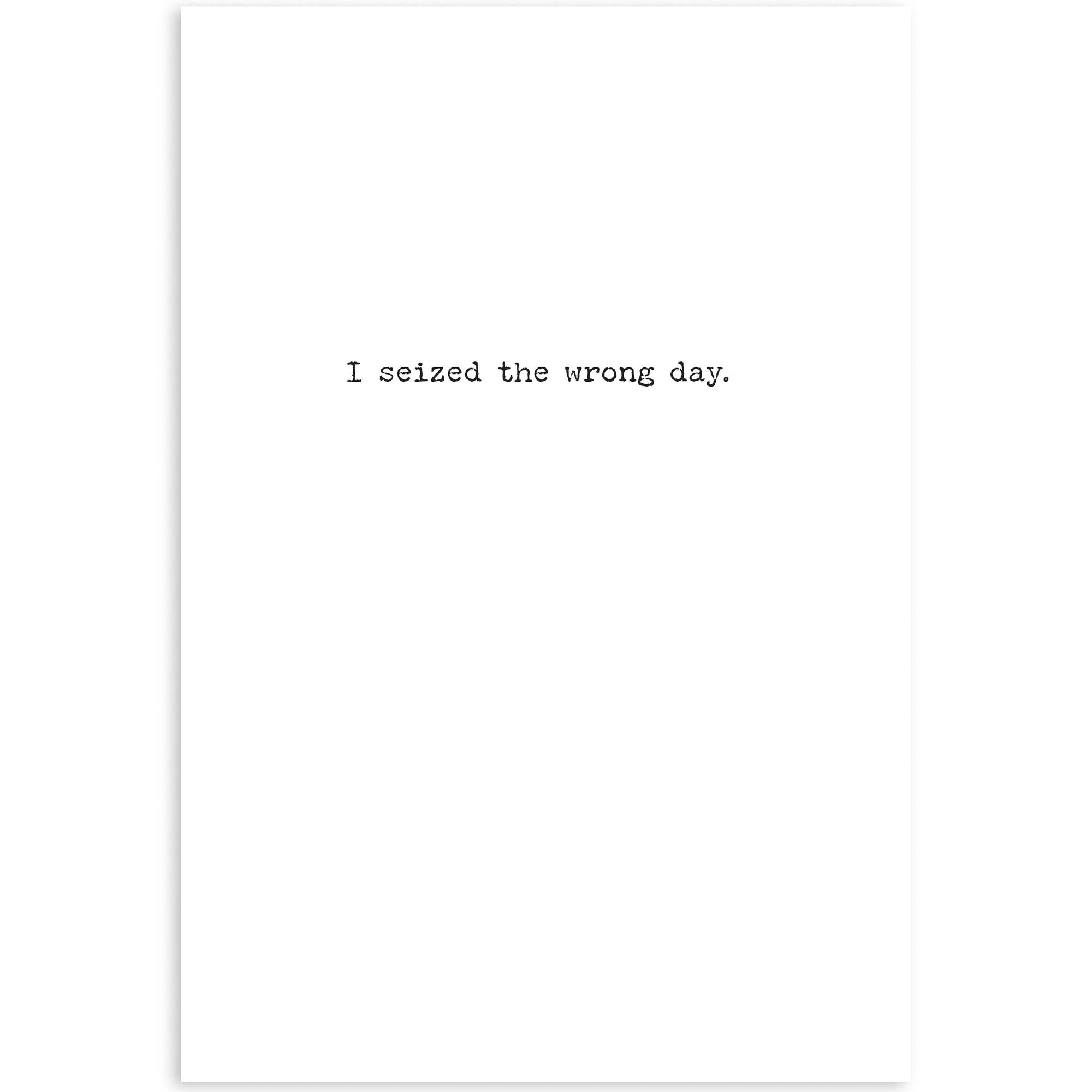 Seized The Wrong Day Greeting Card