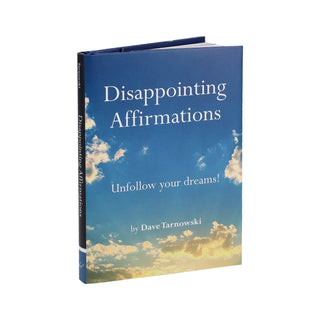 Disappointing Affirmations hardcover humor book by Dave Tarnowski featuring funny sarcastic affirmations and beautiful photography