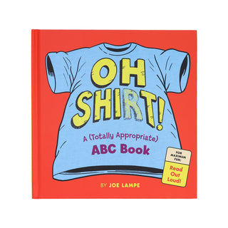 Oh Shirt! A Totally Appropriate ABC Book