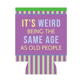 Funny purple and green can sleeve that says It’s weird being the same age as old people.