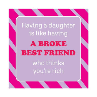 Funny pink and purple square magnet that says having a daughter is like having a broke best friend who thinks you’re rich.