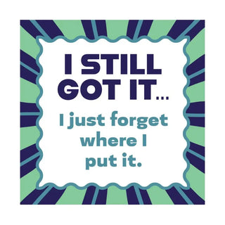 Funny square magnet that says I still got it, I just forget where I put it, with a green and navy retro-style design.