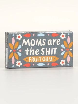 Moms Are The Sh*t Gum