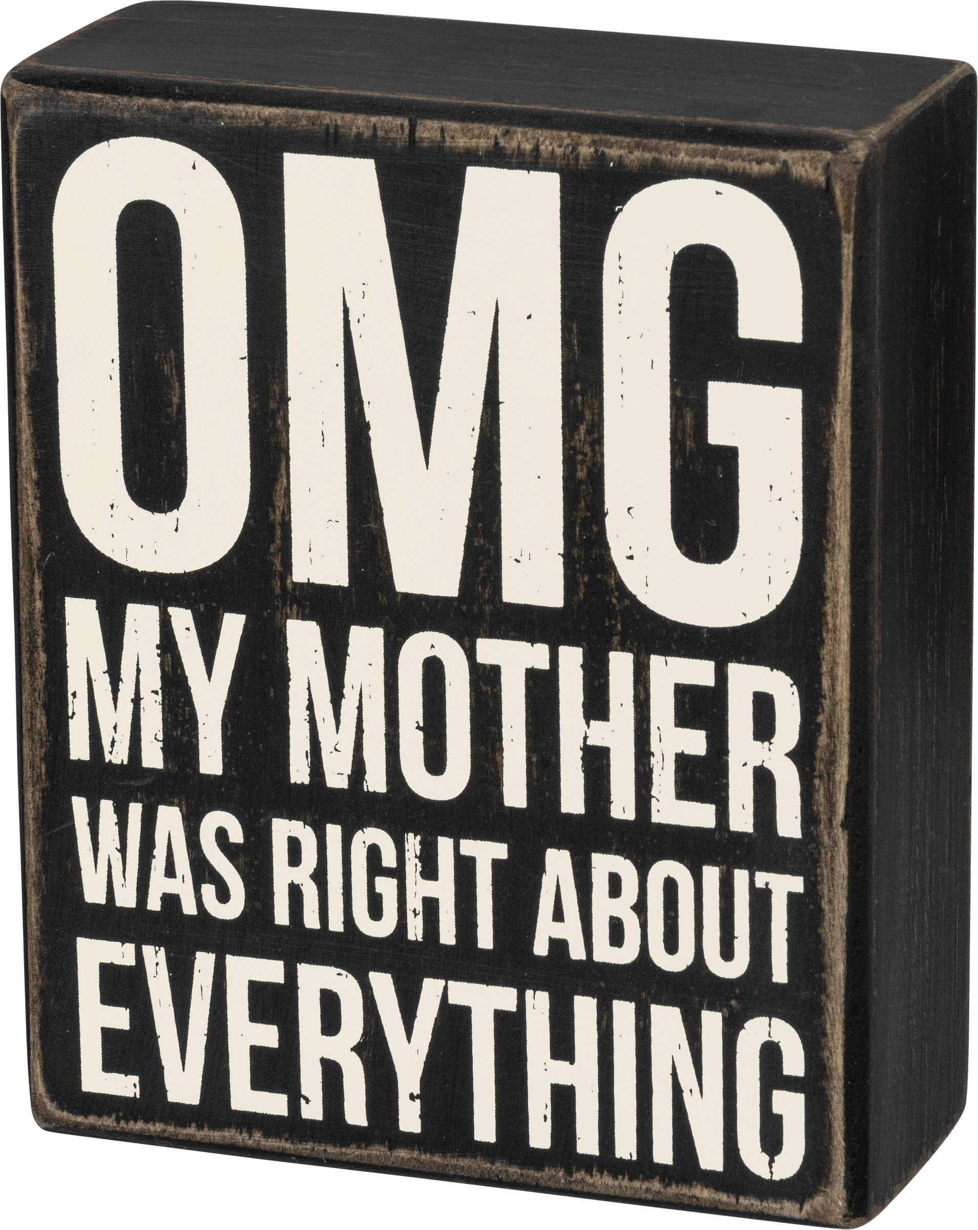 "OMG My Mother Was Right About Everything" black and white distressed wooden box sign by Primitives by Kathy — a funny gift for moms and daughters
