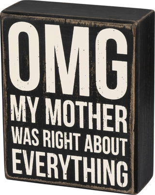 "OMG My Mother Was Right About Everything" black and white distressed wooden box sign by Primitives by Kathy — a funny gift for moms and daughters
