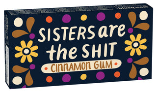 Sisters Are The Sh*t Gum