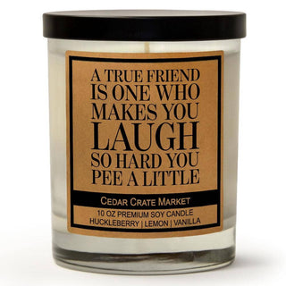 Candle with a humorous label about a true friend is one that makes you laugh so hard you pee a little