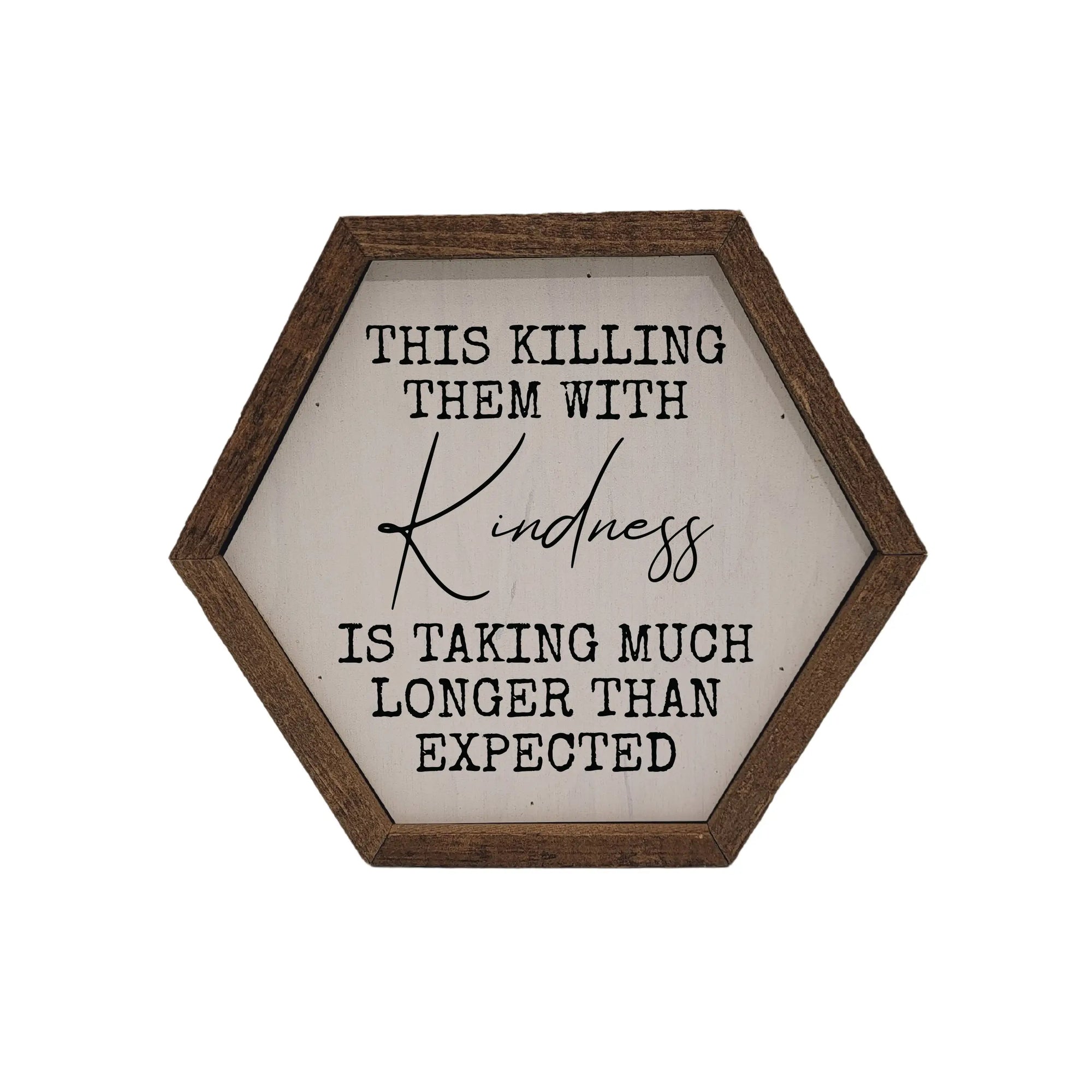 Killing Them With Kindness Hexagon Sign