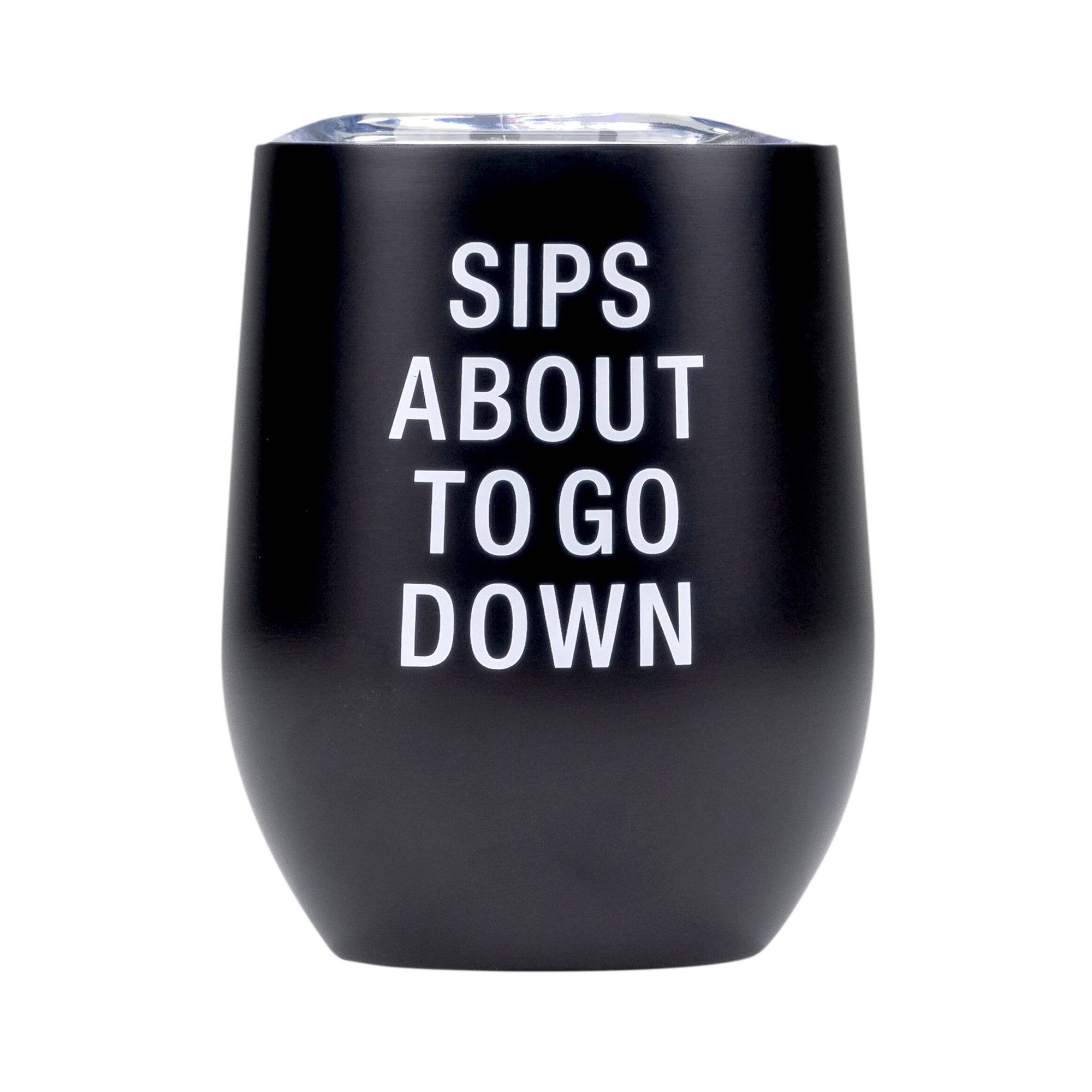 Sips About To Go Down Thermal Stemless Wine Tumble