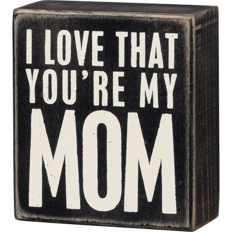 Your My Mom Box Sign