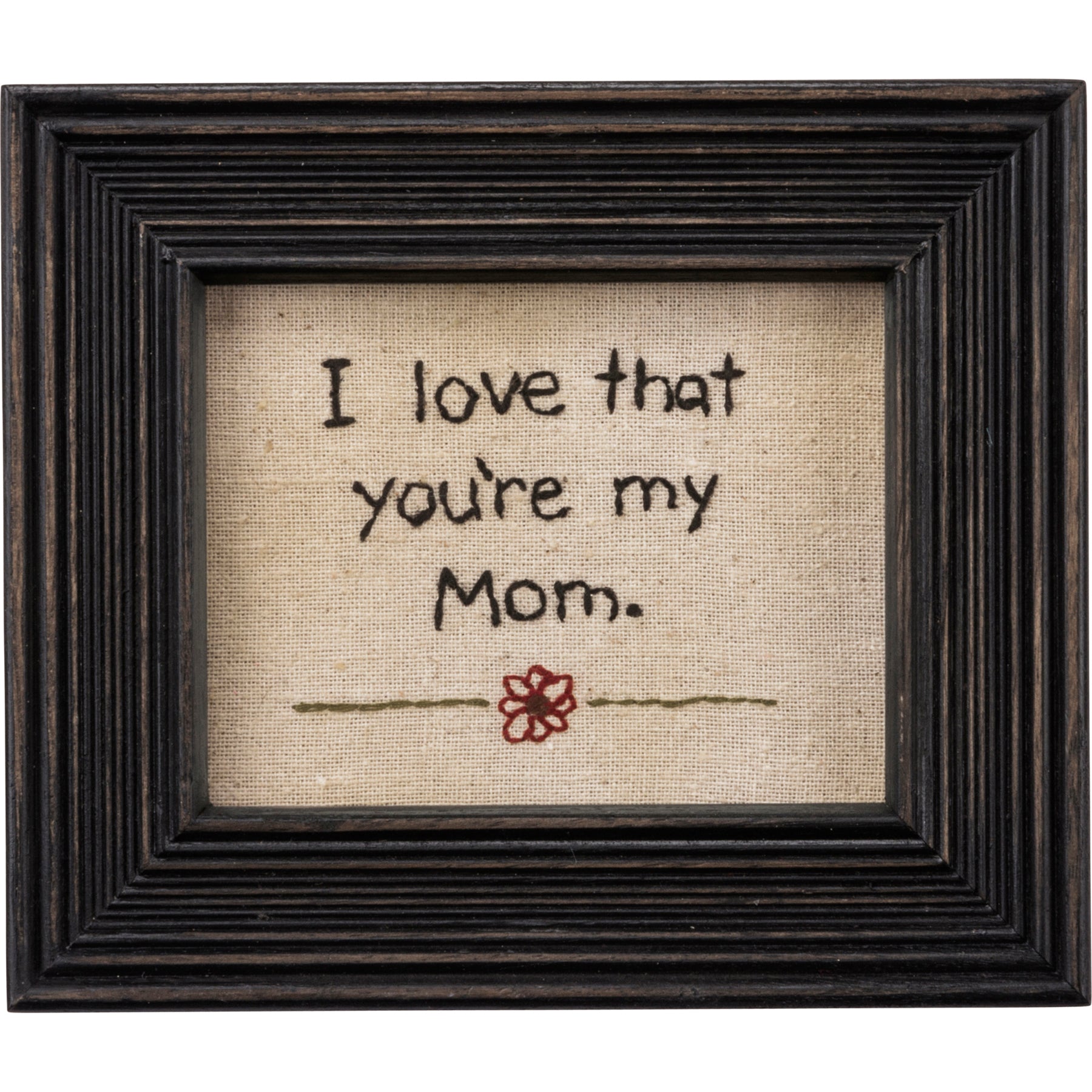 I Love That You're My Mom Stitchery Sign