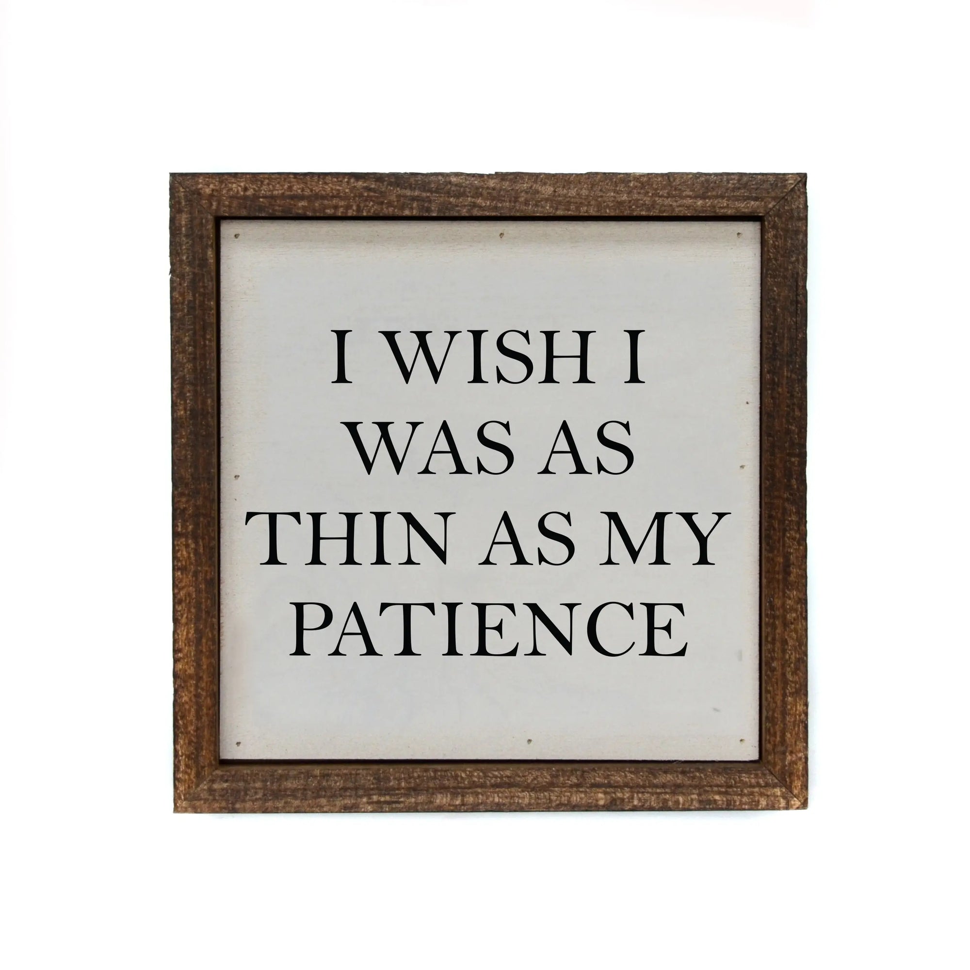 I Wish I Was as Thin as My Patience Sign