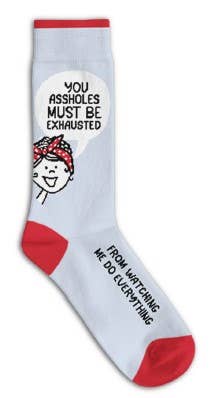 You Assholes Must Be Exhausted Socks