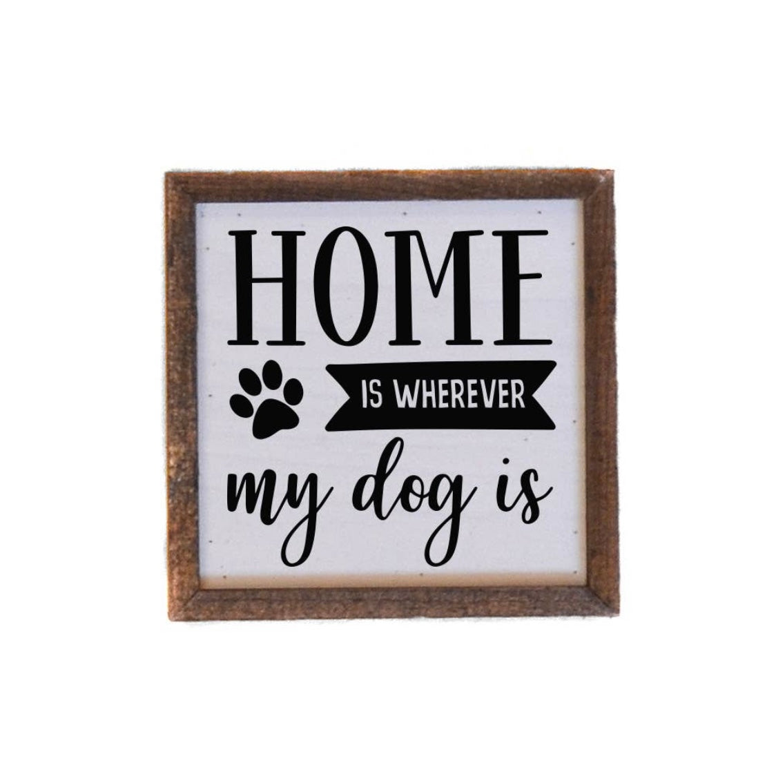6x6 Home Where Dog Is Sign